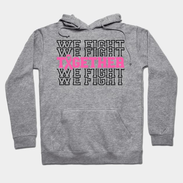 Together We Fight - Breast Cancer Support - Survivor - Awareness Pink Ribbon Black Font Hoodie by Color Me Happy 123